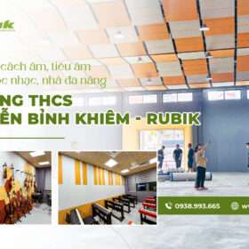 Dự án thi công cách âm, tiêu âm phòng học nhạc và nhà đa năng trường THCS Nguyễn Bỉnh Khiêm Rubik